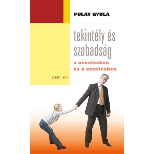 Pulay Gyula: Tekintély és szabadság a nevelésben és vezetésben